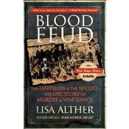 Blood Feud The Hatfields And The Mccoys: The Epic Story Of Murder And Vengeance by Alther, Lisa, 9780762782253