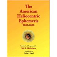 The American Heliocentric Ephemeris 2001-2050 by Michelsen, Neil F.; Hand, Robert, 9780976242253