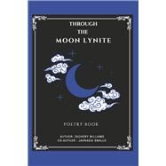 Through the Moon Lynite by Williams, Zachery; Smalls, Jahnasia, 9781098392253
