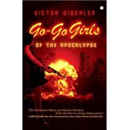 Go-Go Girls of the Apocalypse A Novel by Gischler, Victor, 9781416552253