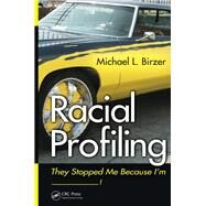 Racial Profiling: They Stopped Me Because I'm ------------! by Birzer; Michael L., 9781439872253
