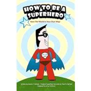 How to Be a Superhero by Dehart, Jessica C.; Smithson, Amy (CRT); Dehart, Chet H., 9781452882253