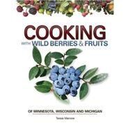 Cooking Wild Berries Fruits of MN, WI, MI by Marrone,  Teresa, 9781591932253