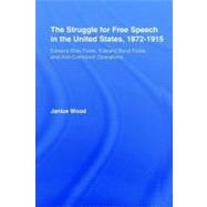 The Struggle for Free Speech in the United States, 1872-1915: Edward Bliss Foote, Edward Bond Foote, and Anti-comstock Operations by Wood, Janice Ruth, 9780203932254