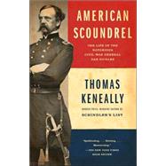American Scoundrel The Life of the Notorious Civil War General Dan Sickles by KENEALLY, THOMAS, 9780385722254
