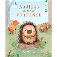 No Hugs for Porcupine by Waring, Zoe, 9780762462254