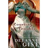 Courting Trouble by Gist, Deeanne, 9780764202254