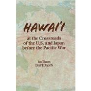 Hawai'i at the Crossroads of the U. S. and Japan Before the Pacific War by Davidann, Jon Thares, 9780824832254