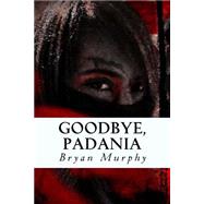 Goodbye, Padania by Murphy, Bryan, 9781500832254