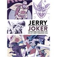 Jerry and the Joker: Adventures and Comic Art by Robinson, Jerry, 9781506702254