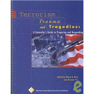 Terrorism, Trauma and Tragedies : A Counselor's Guide to Preparing and Responding by Bass, Debra D.; Yep, Richard, 9781556202254