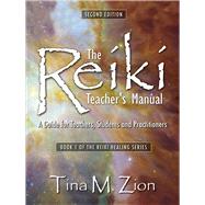 The Reiki Teacher's Manual - Second Edition A Guide for Teachers, Students, and Practitioners by Zion, Tina M., 9781608082254