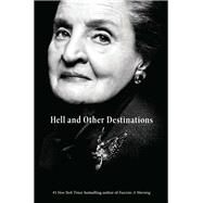 Hell and Other Destinations by Albright, Madeleine Korbel; Woodward, Bill (CON), 9780062802255