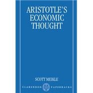 ARISTOTLES ECONOMIC THOUGHT by Meikle, Scott, 9780198152255