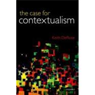 The Case for Contextualism Knowledge, Skepticism, and Context, Vol. 1 by DeRose, Keith, 9780199692255