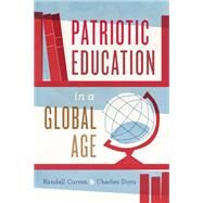 Patriotic Education in a Global Age by Curren, Randall; Dorn, Charles, 9780226552255