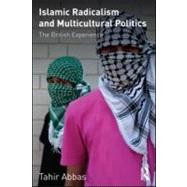 Islamic Radicalism and Multicultural Politics: The British Experience by Abbas; Tahir, 9780415572255