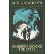 The Suburb Beyond the Stars by Anderson, M. T., 9780606262255