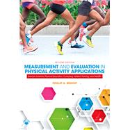 Measurement and Evaluation in Physical Activity Applications: Exercise Science, Physical Education, Coaching, Athletic Training & Health by Bishop; Phillip A., 9780815392255