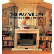 The Way We Live With the Things We Love by Cliff, Stafford; Chabaneix, Gilles de, 9780847832255