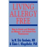 Living Allergy Free: How to Create and Maintain an Allergen- And Irritant-Free Environment by Gershwin, M. Eric, 9780896032255