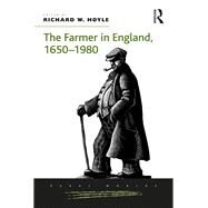 The Farmer in England, 16501980 by Hoyle,Richard W., 9781138272255