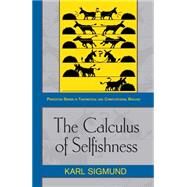The Calculus of Selfishness by Sigmund, Karl, 9781400832255