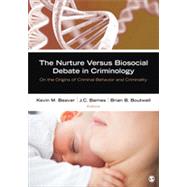 The Nurture Versus Biosocial Debate in Criminology by Beaver, Kevin M.; Barnes, J. C.; Boutwell, Brian B., 9781452242255