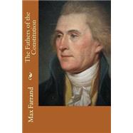 The Fathers of the Constitution by Farrand, Max, 9781507852255