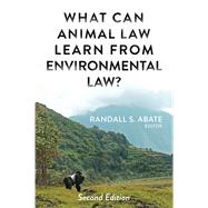 What Can Animal Law Learn From Environmental Law? by Abate, Randall S., 9781585762255