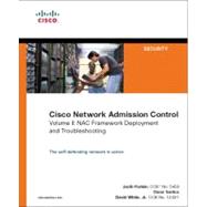 Cisco Network Admission Control, Volume II NAC Framework Deployment and Troubleshooting by Frahim, Jazib; Santos, Omar; White, David C., Jr., 9781587052255