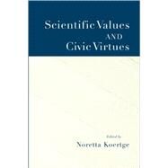 Scientific Values and Civic Virtues by Koertge, Noretta, 9780195172256