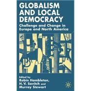 Globalism and Local Democracy : Challenge and Change in Europe and North America by Edited by Robin Hambleton, H.V. Savitch and Murray Stewart, 9780333772256