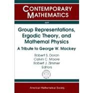Group Representations, Ergodic Theory, and Mathematical Physics : A Tribute to George W. Mackey by Doran, Robert S.; Moore, Calvin C.; Zimmer, Robert J., 9780821842256