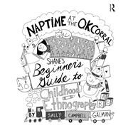 Naptime at the O.K. Corral: Shane's Beginner's Guide to Childhood Ethnography by Campbell Galman; Sally, 9781138572256