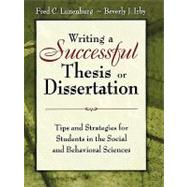 Writing a Successful Thesis or Dissertation : Tips and Strategies for Students in the Social and Behavioral Sciences by Fred C. Lunenburg, 9781412942256