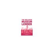 The Inclusive Museum Leader by Catlin-Legutko, Cinnamon; Taylor, Chris, 9781538152256