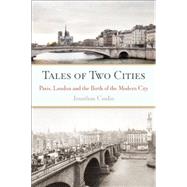 Tales of Two Cities Paris, London and the Birth of the Modern City by Conlin, Jonathan, 9781619022256