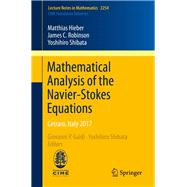 Mathematical Analysis of the Navier-stokes Equations by Hieber, Matthias; Robinson, James C.; Shibata, Yoshihiro; Galdi, Giovanni P.; Shibata, Yoshihiro, 9783030362256