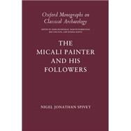 The Micali Painter and His Followers by Spivey, Nigel Jonathan, 9780198132257