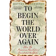 To Begin the World over Again by Lockwood, Matthew, 9780300232257