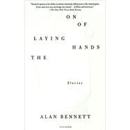 The Laying On of Hands Stories by Bennett, Alan, 9780312422257