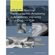Atlas of Normal Radiographic Anatomy and Anatomic Variants in the Dog and Cat by Thrall, Donald E., DVM, Ph.D.; Robertson, Ian D., 9780323312257