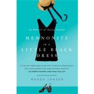 Mennonite in a Little Black Dress A Memoir of Going Home by Janzen, Rhoda, 9780805092257