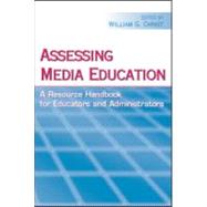 Assessing Media Education: A Resource Handbook for Educators and Administrators by Christ,William G., 9780805852257