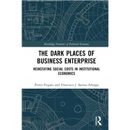 The Dark Places of Business Enterprise: Reinstating Social Costs in Institutional Economics by Frigato; Pietro, 9781138632257