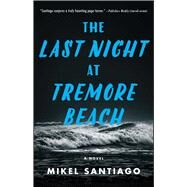 The Last Night at Tremore Beach A Novel by Santiago, Mikel, 9781501102257