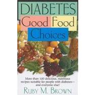 Diabetes: Good Food Choices by Brown, Ruby M., 9781591202257