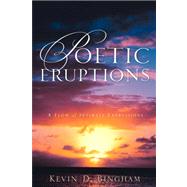 Poetic Eruptions by Bingham, Kevin D., 9781600342257