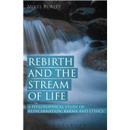 Rebirth and the Stream of Life A Philosophical Study of Reincarnation, Karma and Ethics by Burley, Mikel, 9781628922257